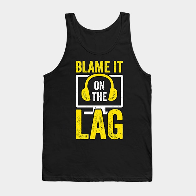 Blame It On The Lag Video Gaming Game Gamer Gift Tank Top by Dolde08